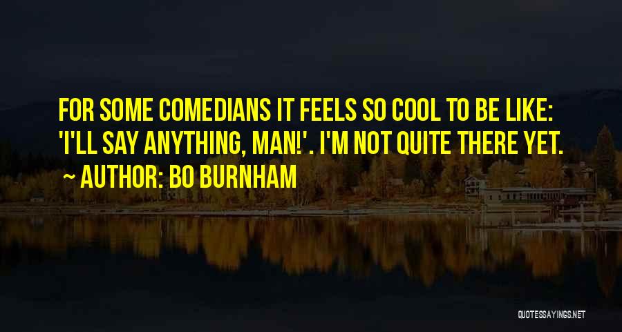 Comedians Quotes By Bo Burnham