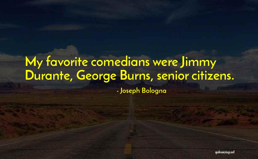 Comedians Quotes By Joseph Bologna