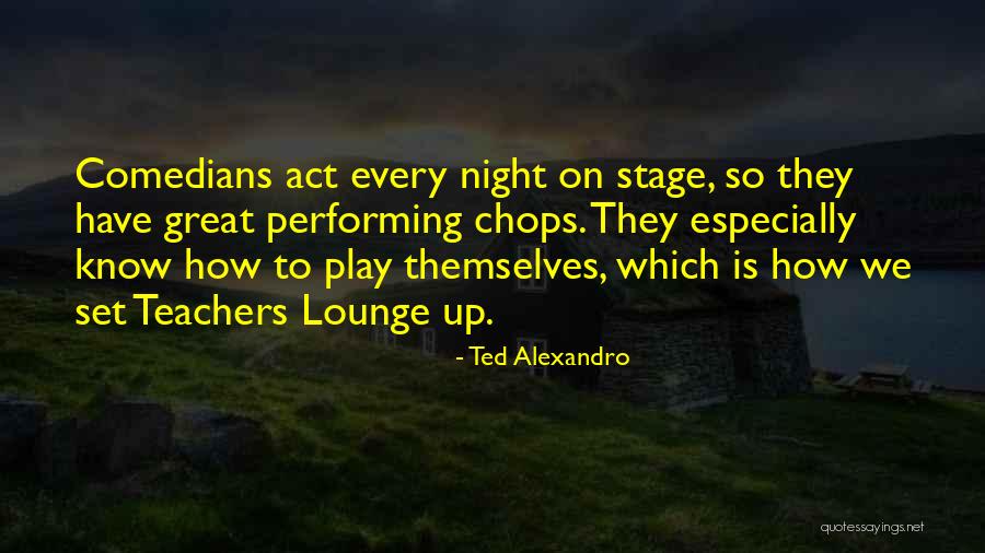 Comedians Quotes By Ted Alexandro