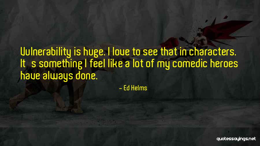 Comedic Quotes By Ed Helms Comedic Quotes By Ed Helms