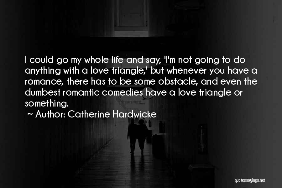 Comedies Quotes By Catherine Hardwicke