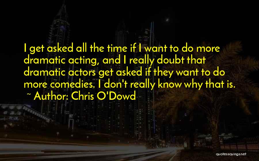 Comedies Quotes By Chris O'Dowd