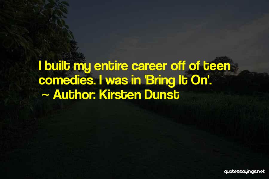 Comedies Quotes By Kirsten Dunst