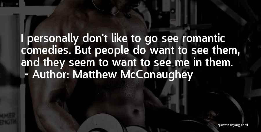 Comedies Quotes By Matthew McConaughey