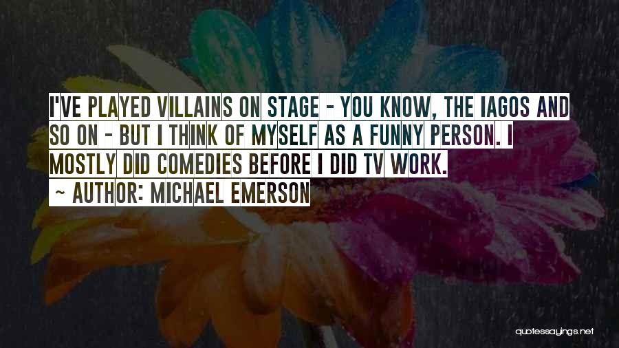 Comedies Quotes By Michael Emerson