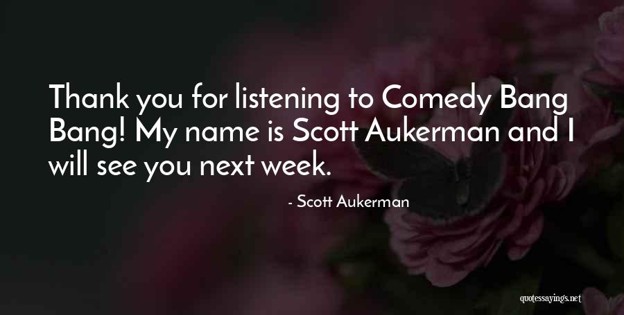 Comedy Bang Bang Quotes By Scott Aukerman Comedy Bang Bang Quotes By Scott Aukerman