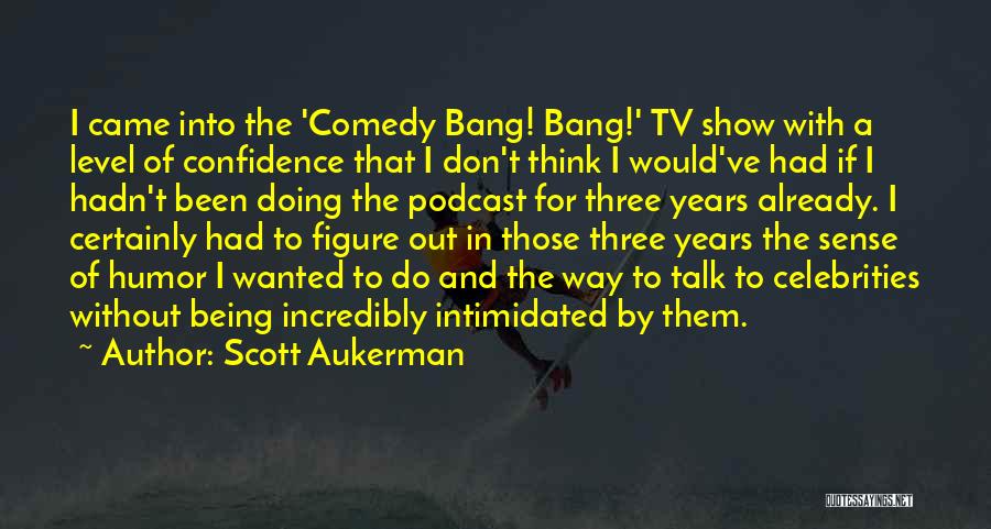 Comedy Bang Bang Quotes By Scott Aukerman