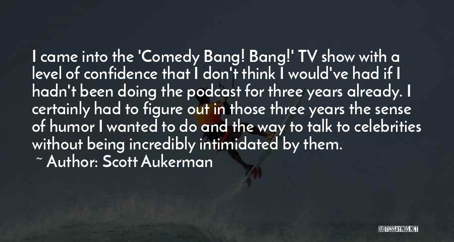 Comedy Bang Bang Tv Quotes By Scott Aukerman