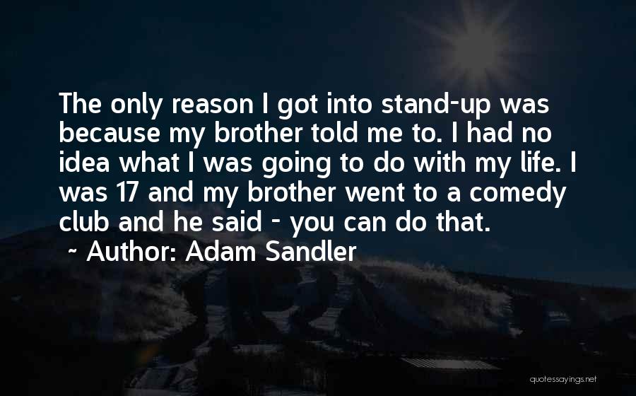 Comedy Clubs Quotes By Adam Sandler