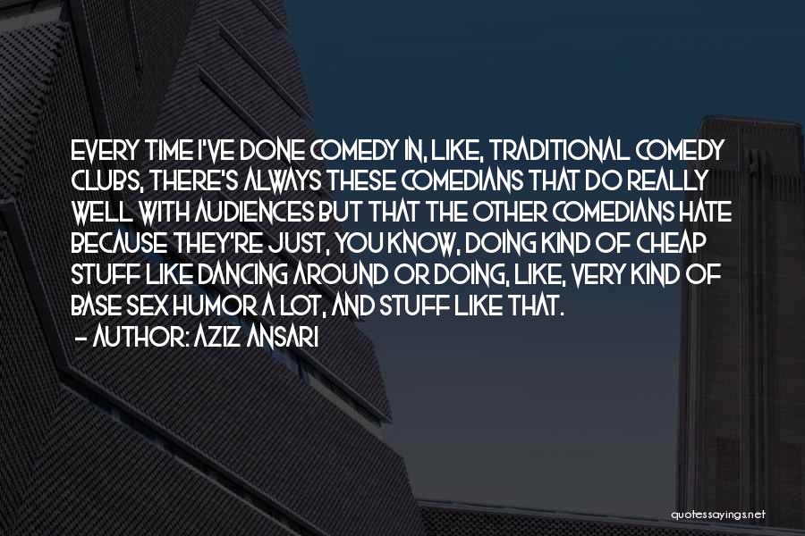 Comedy Clubs Quotes By Aziz Ansari