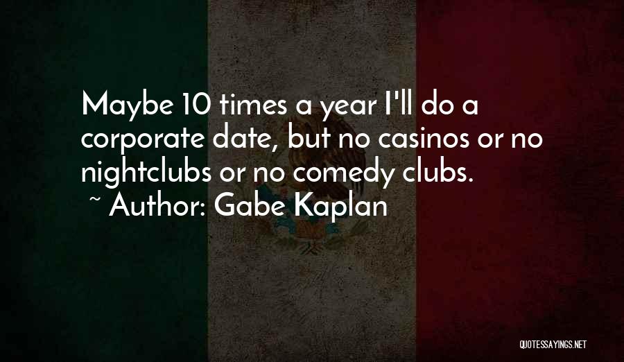 Comedy Clubs Quotes By Gabe Kaplan