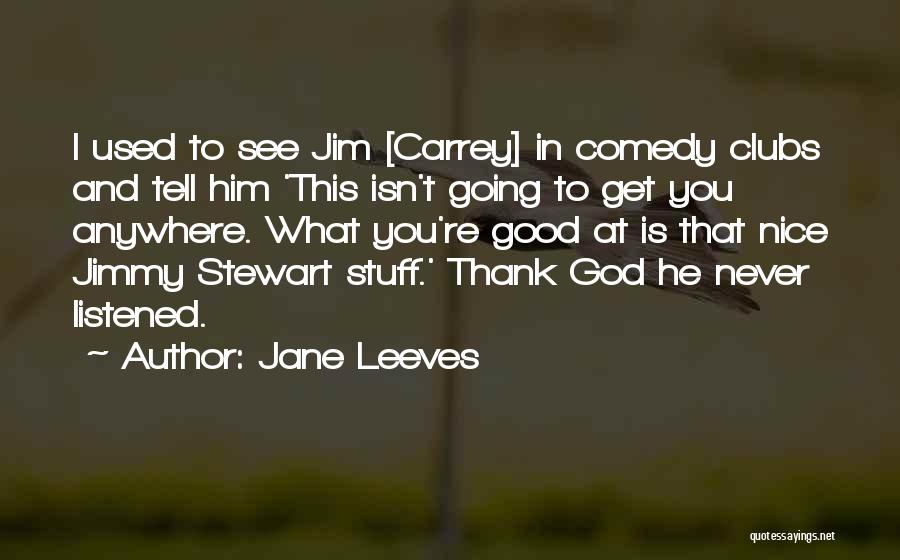 Comedy Clubs Quotes By Jane Leeves