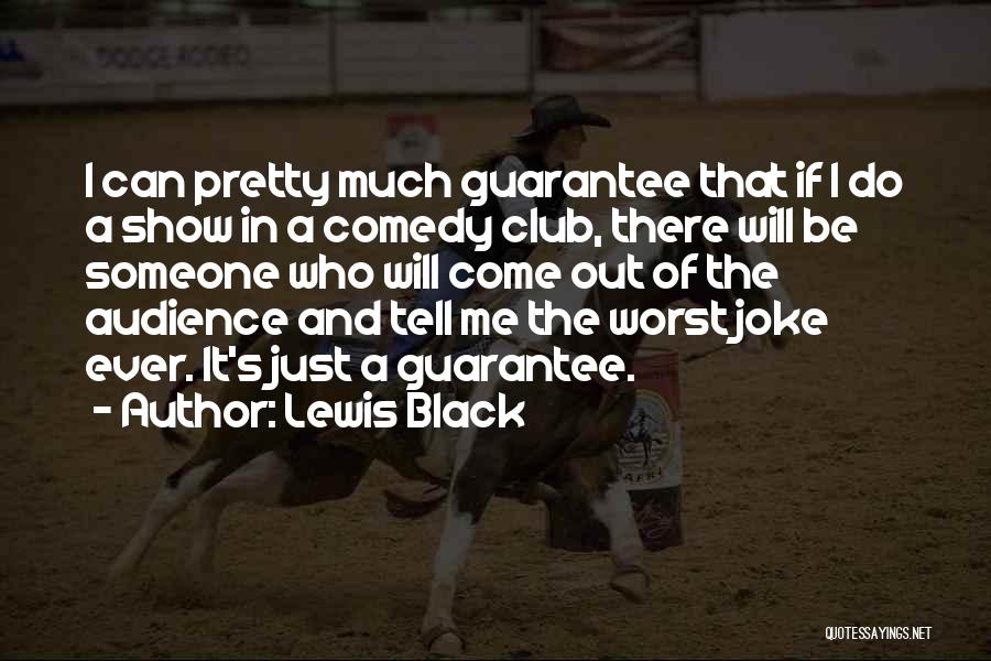 Comedy Clubs Quotes By Lewis Black