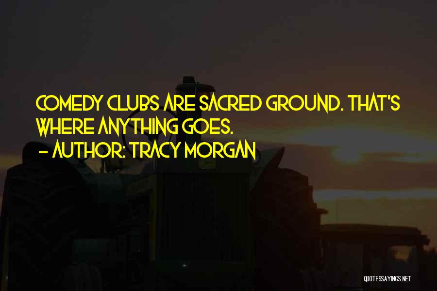 Comedy Clubs Quotes By Tracy Morgan