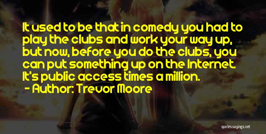 Comedy Clubs Quotes By Trevor Moore