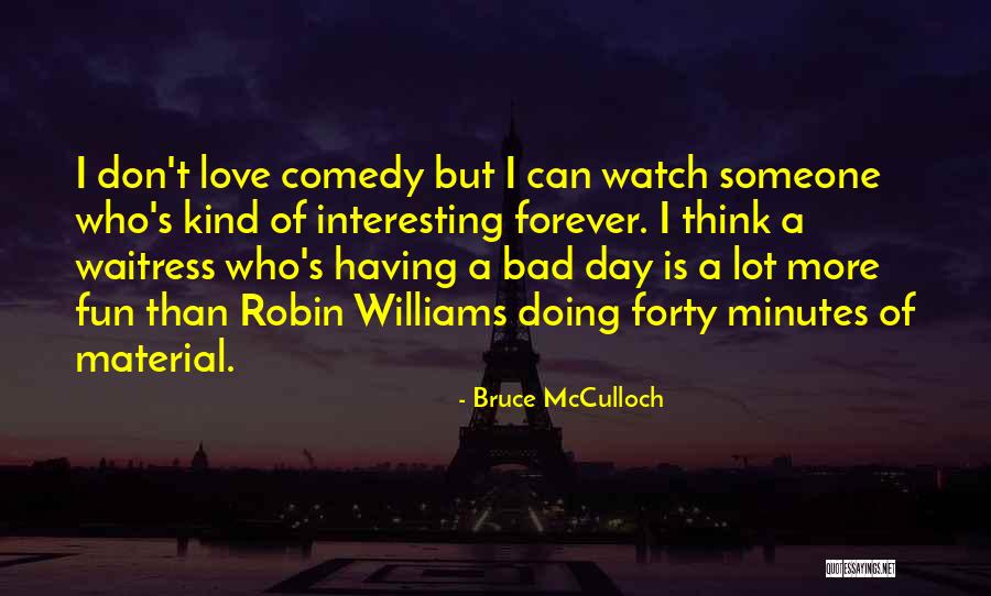 Comedy Love Quotes By Bruce McCulloch