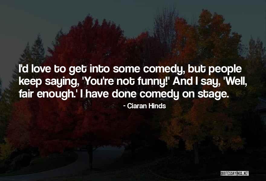 Comedy Love Quotes By Ciaran Hinds