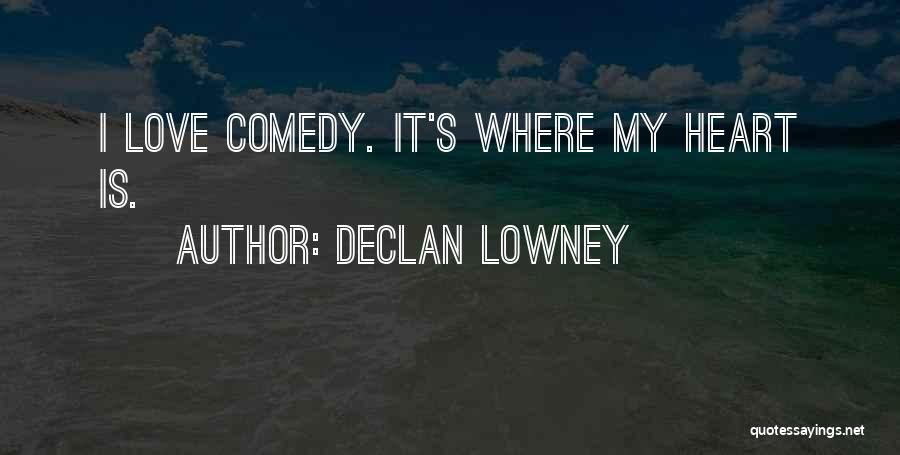 Comedy Love Quotes By Declan Lowney