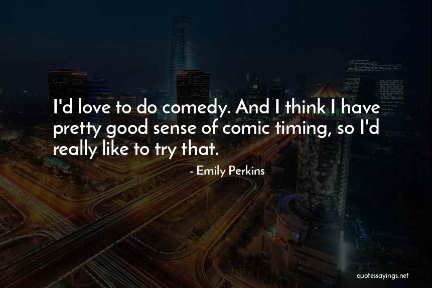 Comedy Love Quotes By Emily Perkins