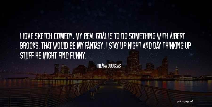 Comedy Love Quotes By Illeana Douglas Comedy Love Quotes By Illeana Douglas