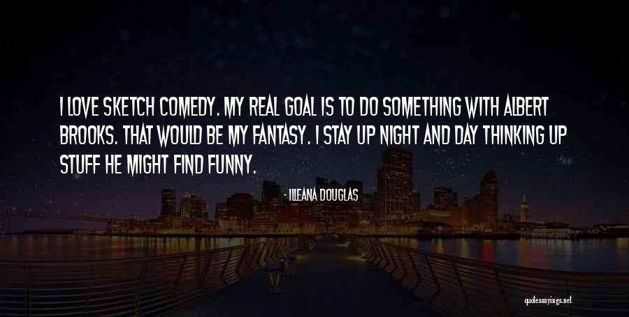 Comedy Love Quotes By Illeana Douglas