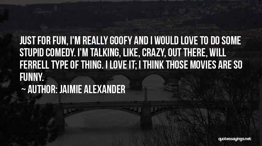 Comedy Love Quotes By Jaimie Alexander Comedy Love Quotes By Jaimie Alexander