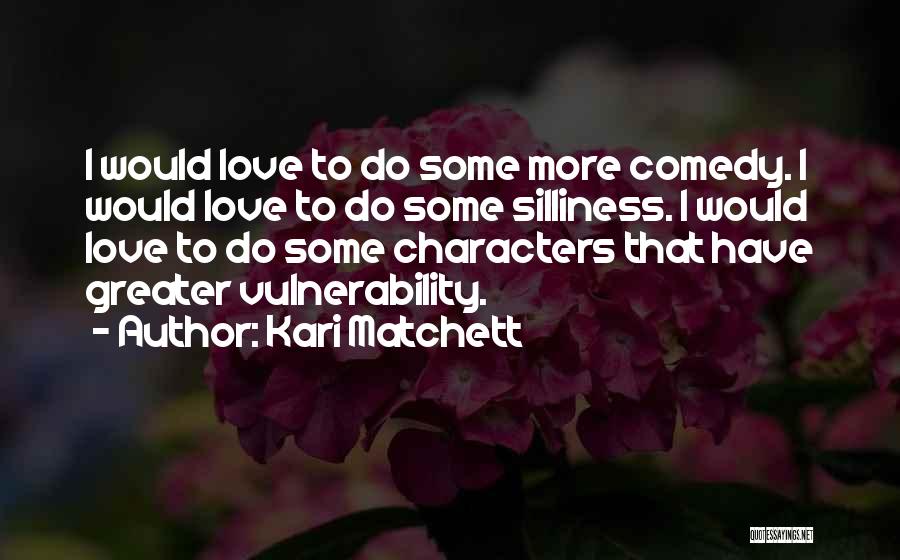 Comedy Love Quotes By Kari Matchett