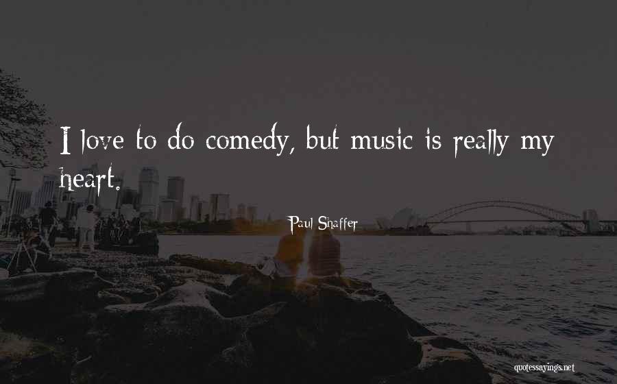 Comedy Love Quotes By Paul Shaffer