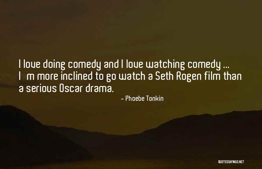 Comedy Love Quotes By Phoebe Tonkin Comedy Love Quotes By Phoebe Tonkin