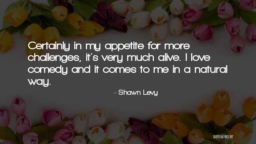Comedy Love Quotes By Shawn Levy Comedy Love Quotes By Shawn Levy