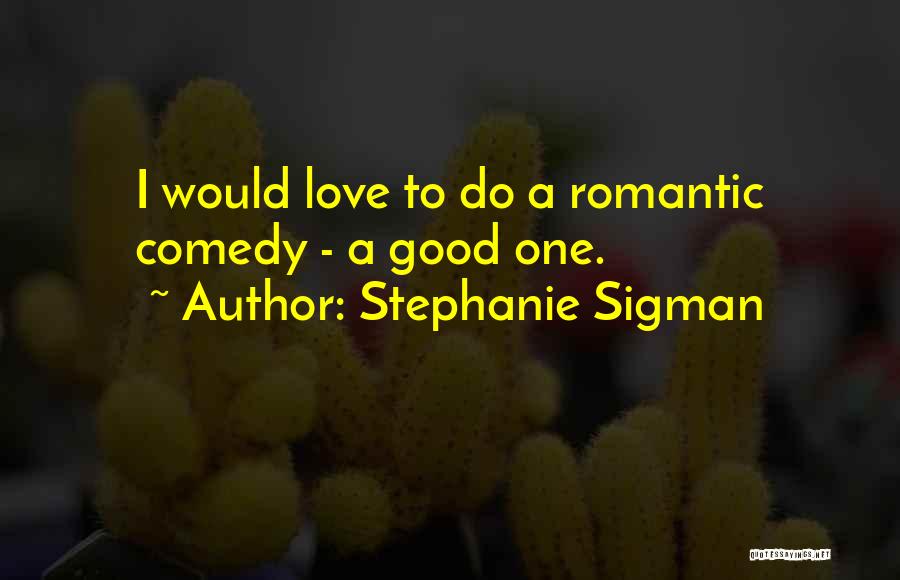 Comedy Love Quotes By Stephanie Sigman