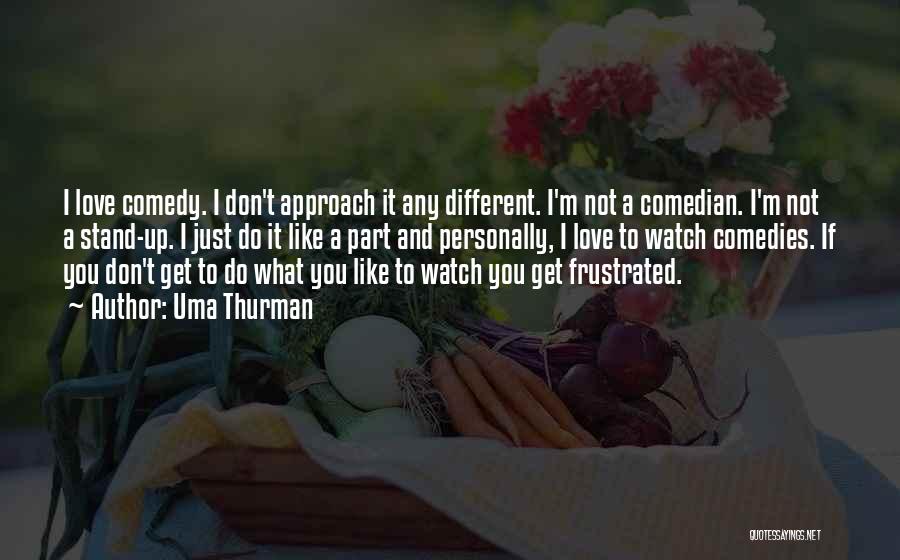 Comedy Love Quotes By Uma Thurman Comedy Love Quotes By Uma Thurman