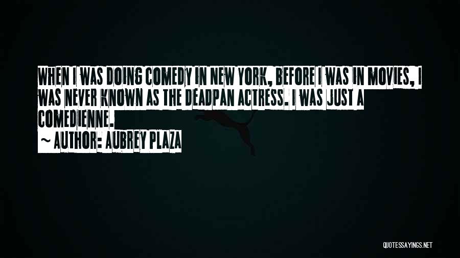 Comedy Movies Quotes By Aubrey Plaza