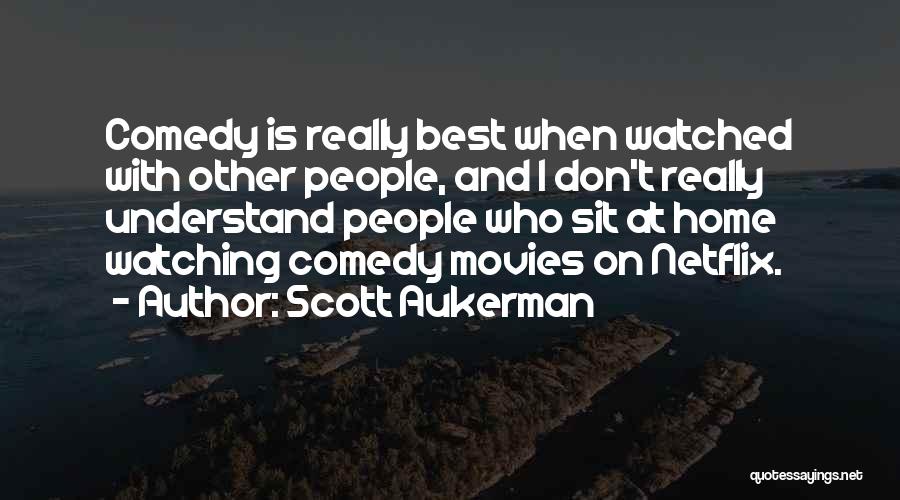 Comedy Movies Quotes By Scott Aukerman