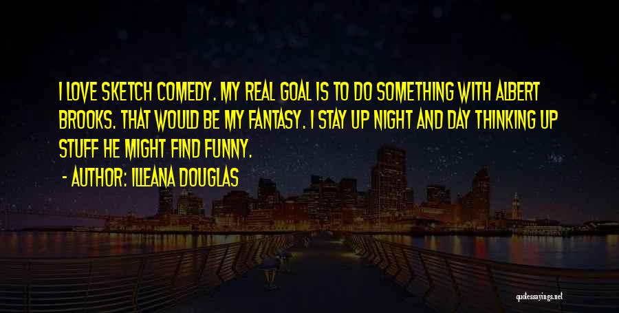 Comedy Night Quotes By Illeana Douglas