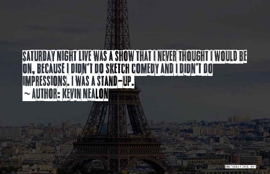 Comedy Night Quotes By Kevin Nealon