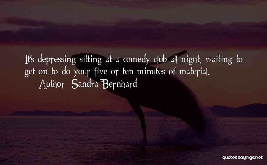 Comedy Night Quotes By Sandra Bernhard