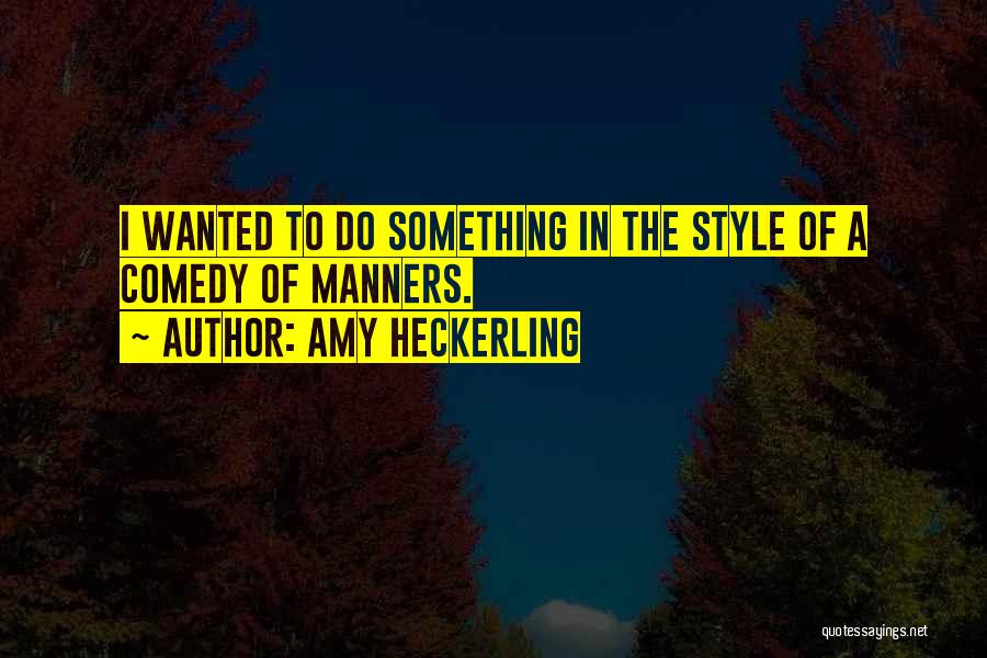 Comedy Of Manners Quotes By Amy Heckerling