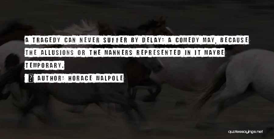 Comedy Of Manners Quotes By Horace Walpole