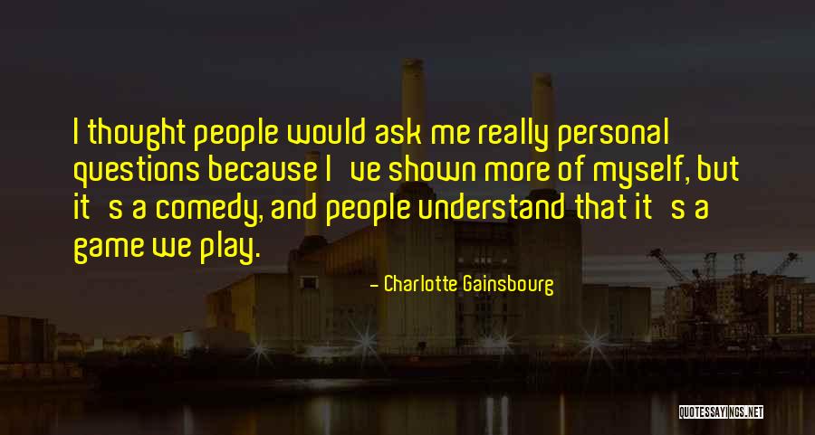 Comedy Play Quotes By Charlotte Gainsbourg Comedy Play Quotes By Charlotte Gainsbourg