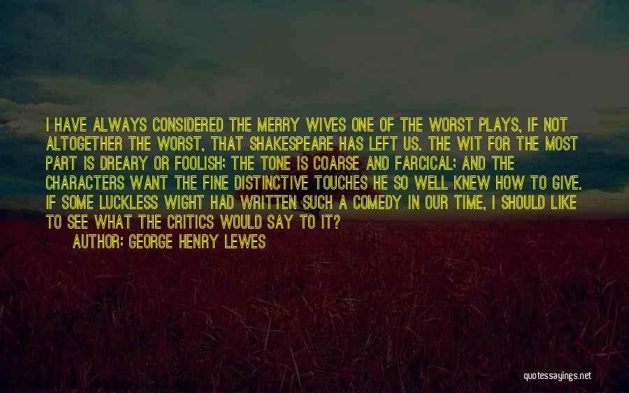 Comedy Plays Quotes By George Henry Lewes