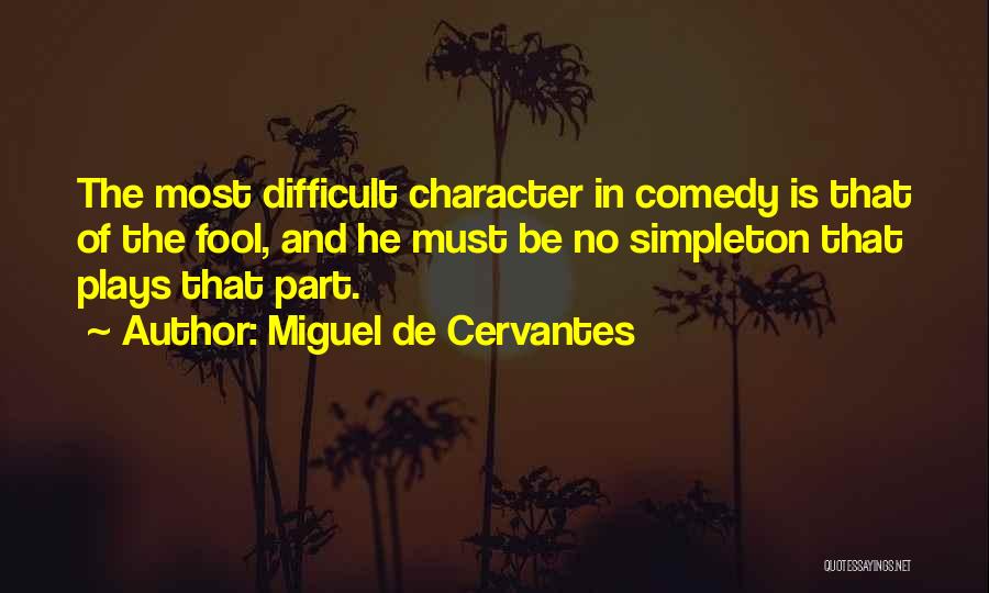 Comedy Plays Quotes By Miguel De Cervantes