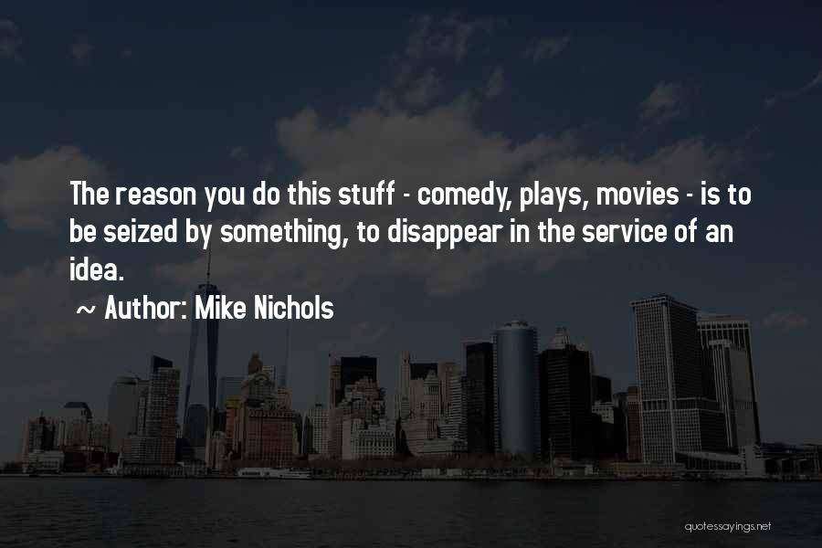 Comedy Plays Quotes By Mike Nichols