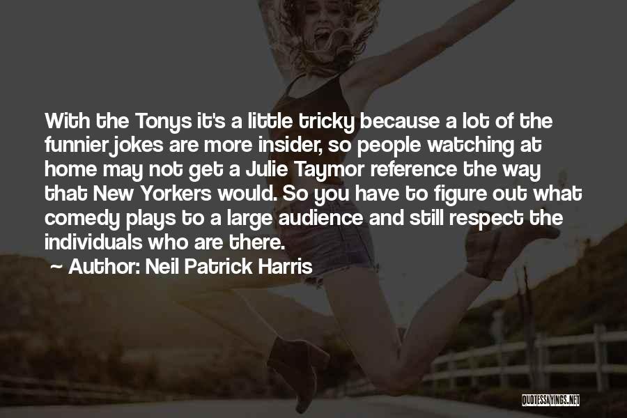 Comedy Plays Quotes By Neil Patrick Harris