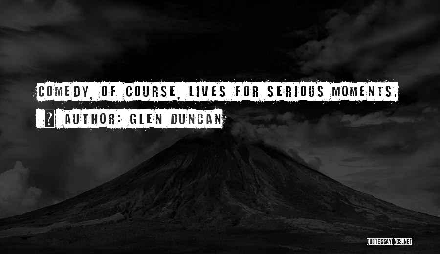 Comedy Quotes By Glen Duncan