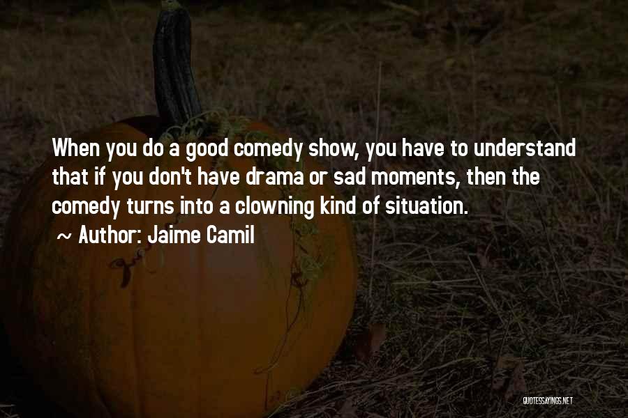 Comedy Quotes By Jaime Camil