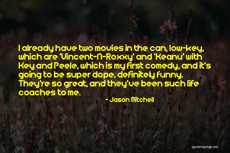 Comedy Quotes By Jason Mitchell