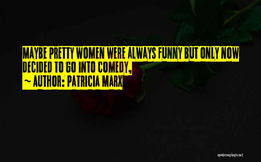 Comedy Quotes By Patricia Marx