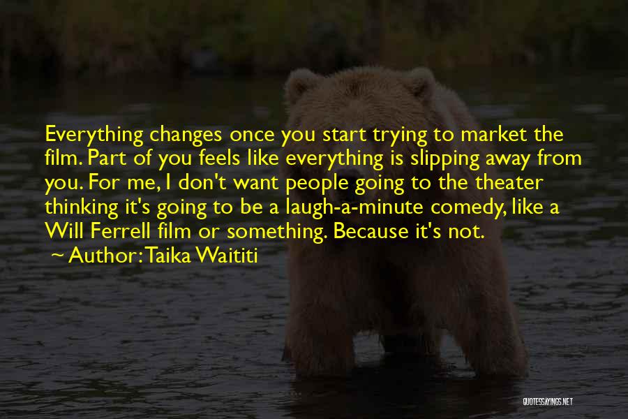 Comedy Quotes By Taika Waititi