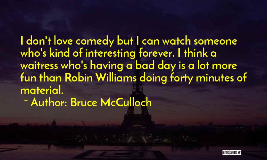 Comedy Robin Williams Quotes By Bruce McCulloch